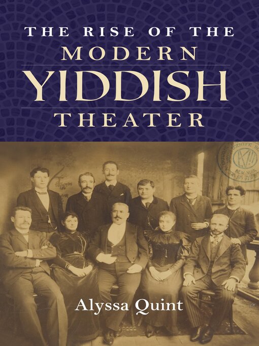 Title details for The Rise of the Modern Yiddish Theater by Alyssa Quint - Wait list